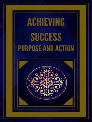 cover image of Achieving Success Purpose and Action